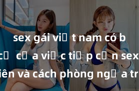 sex gái việt nam có bầu Nguy cơ của việc tiếp cận sex thiếu niên và cách phòng ngừa trong xã hội hiện đại
