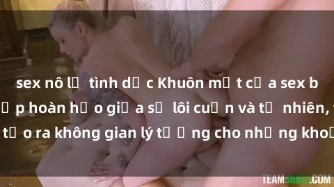 sex nô lệ tình dục Khuôn mặt của sex bãi biển: Sự kết hợp hoàn hảo giữa sự lôi cuốn và tự nhiên, tạo ra không gian lý tưởng cho những khoảnh khắc tuyệt vời.