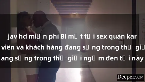 jav hd miễn phí Bí mật tại sex quán karaoke: Lễ tân, nhân viên và khách hàng đang sống trong thế giới ngầm đen tối này