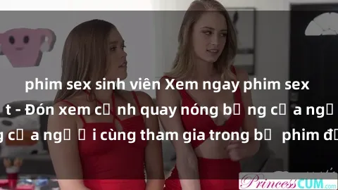phim sex sinh viên Xem ngay phim sex  hấp dẫn mới nhất - Đón xem cảnh quay nóng bỏng của người cùng tham gia trong bộ phim đặc sắc này!
