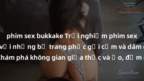 phim sex bukkake Trải nghiệm phim sex cosplay đỉnh cao với những bộ trang phục gợi cảm và dâm đãng. Khám phá không gian giữa thực và ảo, đắm chìm trong cảm xúc mãnh liệt.