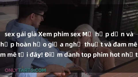 sex gái già Xem phim sex Mỹ hấp dẫn và mới nhất - Sự kết hợp hoàn hảo giữa nghệ thuật và đam mê tại đây! Điểm danh top phim hot nhất trong tháng này!