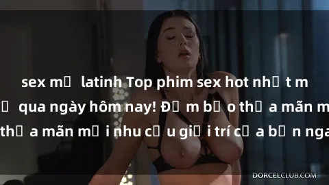 sex mỹ latinh Top phim sex hot nhất mà bạn không thể bỏ qua ngày hôm nay! Đảm bảo thỏa mãn mọi nhu cầu giải trí của bạn ngay lập tức.