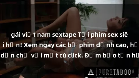gái việt nam sextape Tải phim sex siêu nhanh, không giới hạn! Xem ngay các bộ phim đỉnh cao, hấp dẫn chỉ với một cú click. Đảm bảo tận hưởng trọn vẹn cảm xúc!