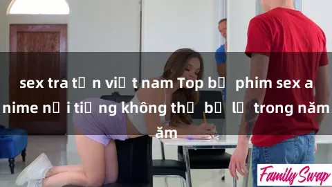 sex tra tấn việt nam Top bộ phim sex anime nổi tiếng không thể bỏ lỡ trong năm