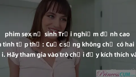phim sex nữ sinh Trải nghiệm đỉnh cao với hành động làm tình tập thể: Cuộc sống không chỉ có hai người. Hãy tham gia vào trò chơi đầy kích thích và mới mẻ này ngay hôm nay!