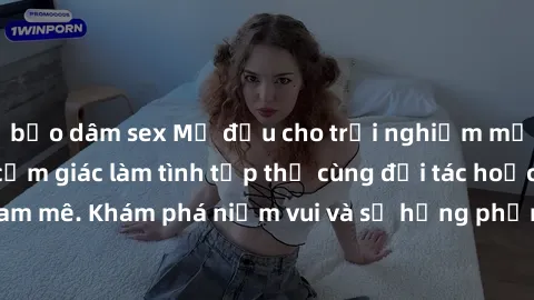bạo dâm sex Mở đầu cho trải nghiệm mới lạ: Tận hưởng cảm giác làm tình tập thể cùng đối tác hoặc nhóm người đam mê. Khám phá niềm vui và sự hưng phấn trong một buổi tình yêu đầy đam mê và quyến rũ.