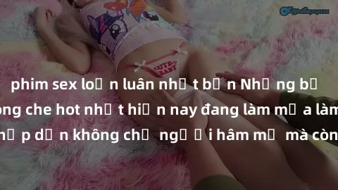 phim sex loạn luân nhật bản Những bộ phim JAV idol không che hot nhất hiện nay đang làm mưa làm gió trên mạng, hấp dẫn không chỉ người hâm mộ mà còn cả những ai mới tìm hiểu về thể loại này!