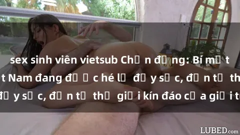 sex sinh viên vietsub Chấn động: Bí mật về sex nữ sinh Việt Nam đang được hé lộ đầy sốc, đến từ thế giới kín đáo của giới trẻ.