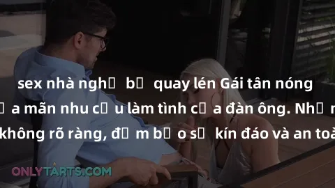 sex nhà nghỉ bị quay lén Gái tân nóng bỏng, dâm đãng thỏa mãn nhu cầu làm tình của đàn ông. Nhận dạng không rõ ràng, đảm bảo sự kín đáo và an toàn cho trải nghiệm tuyệt vời.