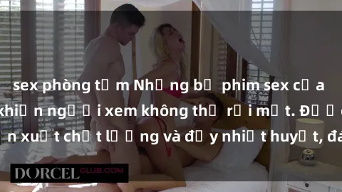 sex phòng tắm Những bộ phim sex của phụ nữ lớn tuổi khiến người xem không thể rời mắt. Được sản xuất chất lượng và đầy nhiệt huyết, đáng xem và trải nghiệm.