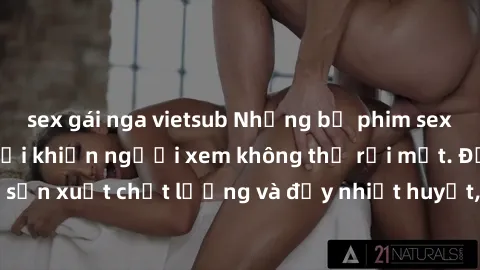 sex gái nga vietsub Những bộ phim sex của phụ nữ lớn tuổi khiến người xem không thể rời mắt. Được sản xuất chất lượng và đầy nhiệt huyết, đáng xem và trải nghiệm.