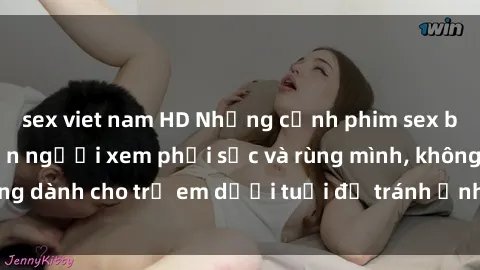 sex viet nam HD Những cảnh phim sex bạo dâm nhóm khiến người xem phải sốc và rùng mình, không dành cho trẻ em dưới tuổi để tránh ảnh hưởng tiêu cực.