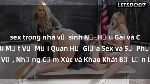 sex trong nhà vệ sinh Nữ Hầu Gái và Cuộc Sống Của Họ: Bí Mật Về Mối Quan Hệ Giữa Sex và Sự Phục Vụ, Những Cảm Xúc và Khao Khát Bị Lẫn Lộn Trong Lĩnh Vực Này.