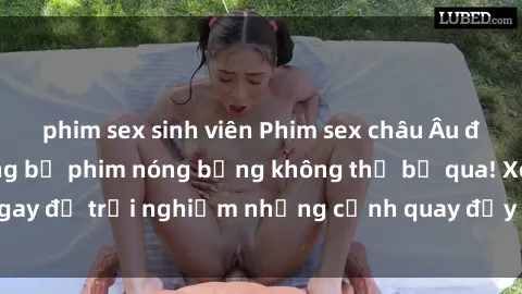 phim sex sinh viên Phim sex châu Âu đỉnh cao: Top những bộ phim nóng bỏng không thể bỏ qua! Xem ngay để trải nghiệm những cảnh quay đầy kích thích và cuồng nhiệt.