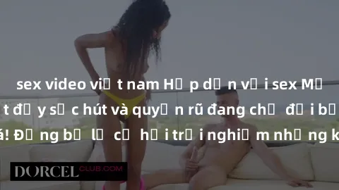 sex video việt nam Hấp dẫn với sex Mỹ đen: Những bí mật đầy sức hút và quyến rũ đang chờ đợi bạn khám phá! Đừng bỏ lỡ cơ hội trải nghiệm những khoảnh khắc mãnh liệt và đam mê!