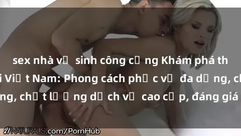 sex nhà vệ sinh công cộng Khám phá thế giới của gái gọi Việt Nam: Phong cách phục vụ đa dạng, chất lượng dịch vụ cao cấp, đáng giá mọi khoản chi phí