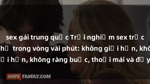 sex gái trung quốc Trải nghiệm sex trực tuyến tuyệt vời chỉ trong vòng vài phút: không giới hạn, không ràng buộc, thoải mái và đầy kích thích!