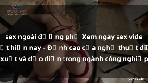 sex ngoài đường phố Xem ngay sex video Việt Nam hot nhất hiện nay – Đỉnh cao của nghệ thuật diễn xuất và đạo diễn trong ngành công nghiệp phim người lớn tại đây!