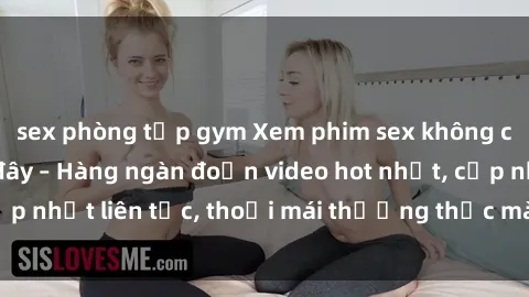sex phòng tập gym Xem phim sex không che miễn phí tại đây – Hàng ngàn đoạn video hot nhất, cập nhật liên tục, thoải mái thưởng thức mà không tốn kém.