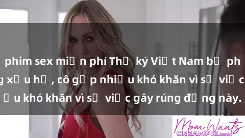 phim sex miễn phí Thư ký Việt Nam bị phát tán clip sex đáng xấu hổ, cô gặp nhiều khó khăn vì sự việc gây rúng động này.
