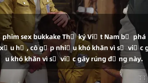 phim sex bukkake Thư ký Việt Nam bị phát tán clip sex đáng xấu hổ, cô gặp nhiều khó khăn vì sự việc gây rúng động này.