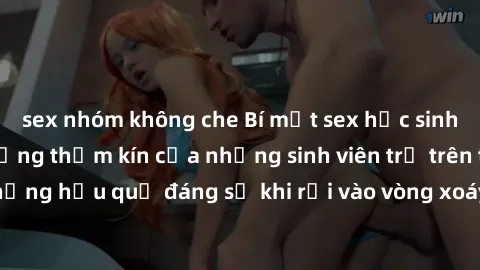 sex nhóm không che Bí mật sex học sinh không che: Cuộc sống thầm kín của những sinh viên trẻ trên trường. Những hậu quả đáng sợ khi rơi vào vòng xoáy của tình dục từ tuổi mới lớn.