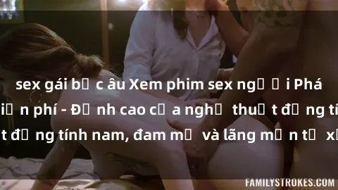 sex gái bắc âu Xem phim sex người Pháp vietsub online miễn phí - Đỉnh cao của nghệ thuật đồng tính nam, đam mỹ và lãng mạn từ xứ sở hoa hồng!