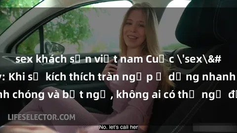 sex khách sạn việt nam Cuộc 'sex' trong thang máy: Khi sự kích thích tràn ngập ở dạng nhanh chóng và bất ngờ, không ai có thể ngờ được điều gì sẽ xảy ra!