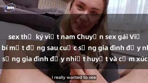 sex thư ký việt nam Chuyện sex gái Việt có chồng: Những bí mật đằng sau cuộc sống gia đình đầy nhiệt huyết và cảm xúc