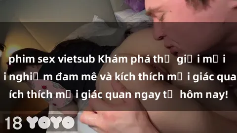 phim sex vietsub Khám phá thế giới mới của sex online: trải nghiệm đam mê và kích thích mọi giác quan ngay từ hôm nay!