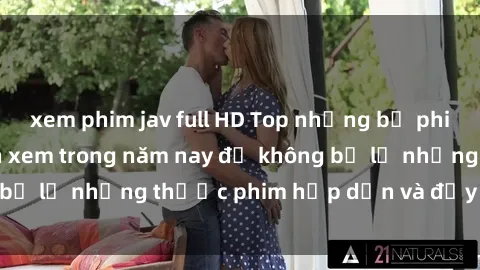 xem phim jav full HD Top những bộ phim sex hay nhất nên xem trong năm nay để không bỏ lỡ những thước phim hấp dẫn và đầy kịch tính.