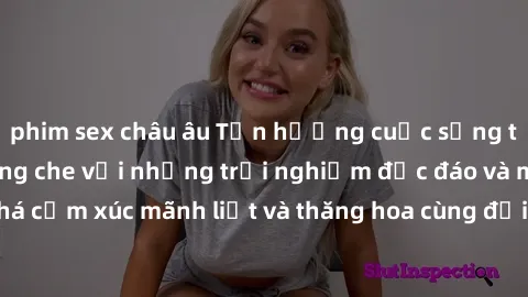 phim sex châu âu Tận hưởng cuộc sống tình dục online không che với những trải nghiệm độc đáo và mới lạ. Khám phá cảm xúc mãnh liệt và thăng hoa cùng đối tác tại các trang web chuyên nghiệp.