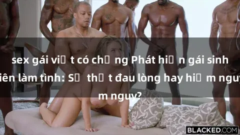 sex gái việt có chồng Phát hiện gái sinh viên làm tình: Sự thật đau lòng hay hiểm nguy?