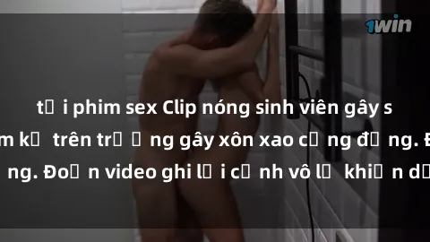 tải phim sex Clip nóng sinh viên gây sốc: Hành động cấm kỵ trên trường gây xôn xao cộng đồng. Đoạn video ghi lại cảnh vô lễ khiến dư luận bức xúc.