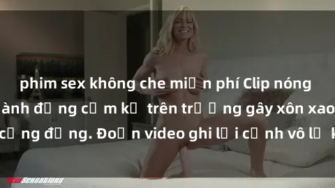 phim sex không che miễn phí Clip nóng sinh viên gây sốc: Hành động cấm kỵ trên trường gây xôn xao cộng đồng. Đoạn video ghi lại cảnh vô lễ khiến dư luận bức xúc.