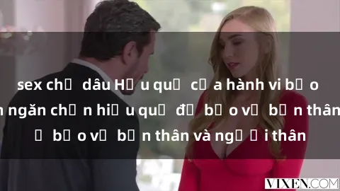sex chị dâu Hậu quả của hành vi bạo dâm sex và cách ngăn chặn hiệu quả để bảo vệ bản thân và người thân