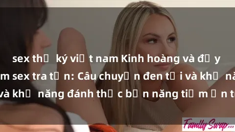 sex thư ký việt nam Kinh hoàng và đầy kích thích với phim sex tra tấn: Câu chuyện đen tối và khả năng đánh thức bản năng tiềm ẩn trong con người