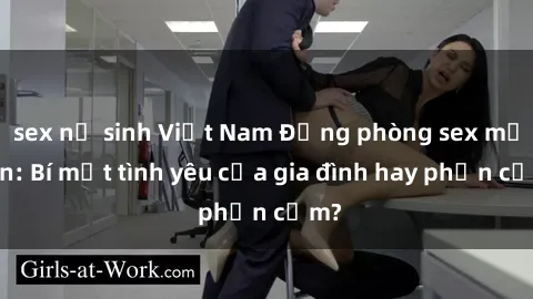 sex nữ sinh Việt Nam Động phòng sex mẹ con: Bí mật tình yêu của gia đình hay phản cảm?