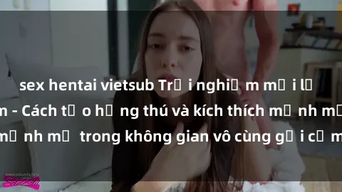 sex hentai vietsub Trải nghiệm mới lạ với sex phòng tắm - Cách tạo hứng thú và kích thích mạnh mẽ trong không gian vô cùng gợi cảm và lãng mạn