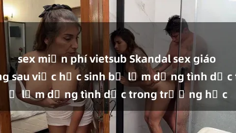 sex miễn phí vietsub Skandal sex giáo viên: Sự thật đằng sau việc học sinh bị lạm dụng tình dục trong trường học