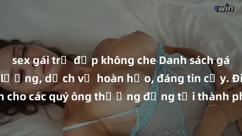 sex gái trẻ đẹp không che Danh sách gái call girl vip chất lượng, dịch vụ hoàn hảo, đáng tin cậy. Điều hấp dẫn cho các quý ông thượng đẳng tại thành phố. Hãy nhấc máy và đặt lịch ngay!