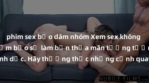 phim sex bạo dâm nhóm Xem sex không che HD miễn phí đảm bảo sẽ làm bạn thỏa mãn tưởng tượng và nhu cầu tình dục. Hãy thưởng thức những cảnh quay hấp dẫn và mãnh liệt ngay bây giờ!